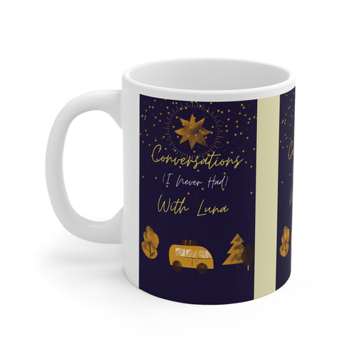 Conversations I Never Had With Luna Ceramic Mug — 11oz
